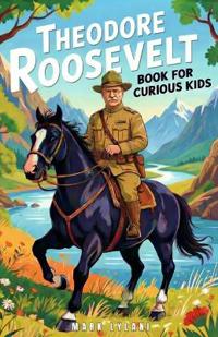 Theodore Roosevelt Book for Curious Kids