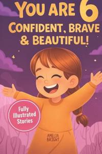 You Are 6 Confident, Brave & Beautiful