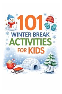 101 Winter Break Activities for Kids