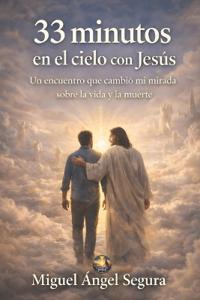 33 Minutos en el Cielo con Jesús