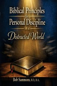 Biblical Principles for Personal Discipline in a Distracted World