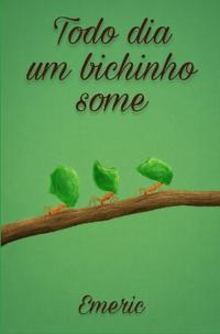 Todo Dia um Bichinho Some