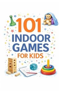 101 Indoor Games for Kids
