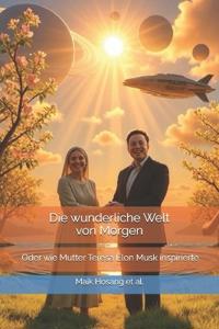 Die wunderliche Welt von Morgen oder wie Mutter Teresa Elon Musk inspirierte