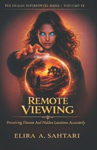 Sahtari, E: REMOTE VIEWING Perceiving Distant And Hidden Loc