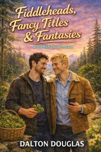 Fiddleheads, Fancy Titles & Fantasies