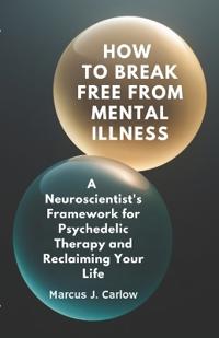 How to Break Free From Mental Illness