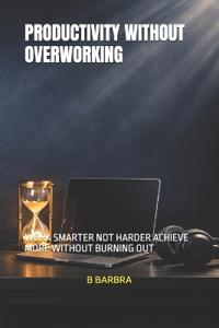 Productivity Without Overworking