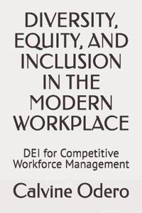 Diversity, Equity, and Inclusion in the Modern Workplace