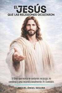 El Jesús que las religiones ocultaron