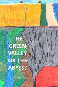 The Green Valley or the Abyss?