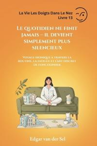 Bokomslag for "Le quotidien ne finit jamais - il devient simplement plus silencieux"