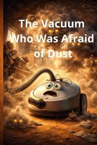 The Vacuum Who Was Afraid of Dust