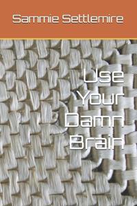 Use Your Damn Brain