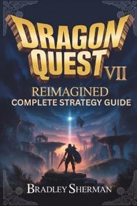Dragon Quest VII Reimagined Complete Strategy Guide