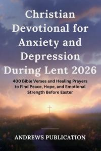 Christian Devotional for Anxiety and Depression During Lent 2026