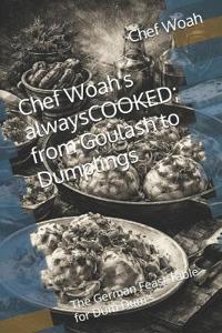 Chef Woah's alwaysCOOKED; from Goulash to Dumplings