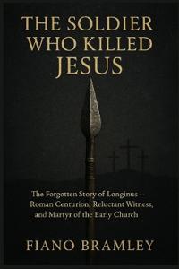 The Soldier Who Killed Jesus