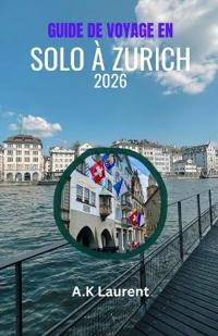 Guide de Voyage En Solo À Zurich 2026