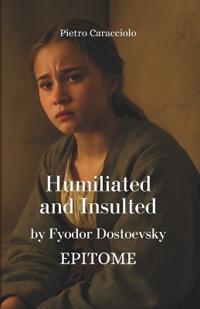 HUMILIATED AND INSULTED by Fyodor Dostoevsky