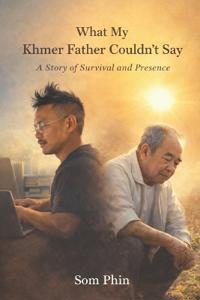 What My Khmer Father Couldn't Say