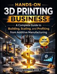 Hands-on 3D Printing Business