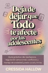 Deja de Dejar Que Todo Te Afecte Por Las Adolescentes