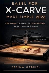 Easel for X-Carve Made Simple 2026