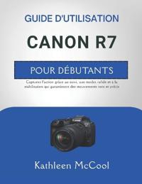 Guide d'Utilisation Canon R7 Pour Débutants