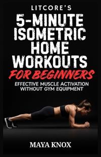 Litcore's 5-Minute Isometric Home Workouts for Beginners