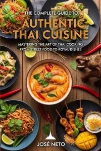 The Complete Guide to Authentic Thai Cuisine