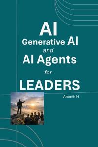 AI, Generative AI and AI Agents for Leaders