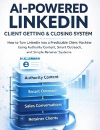 AI-Powered LinkedIn Client Getting & Closing System