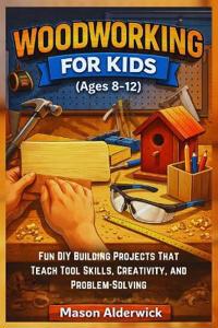 Woodworking For Kids (Ages 8-12)