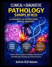 Clinical & Diagnostic Pathology Simplified for Residents and International Medical Graduates