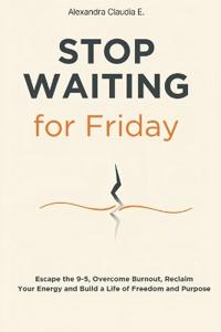 Stop Waiting For Friday