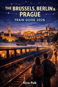 The Brussels, Berlin & Prague Train Guide 2026