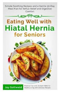 Eating Well with Hiatal Hernia for Seniors