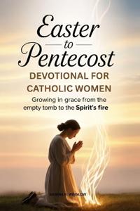 Easter to Pentecost Devotional for Catholic Women