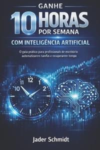 Ganhe 10 Horas por Semana com Inteligência Artificial