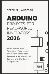 Arduino Projects for Real-World Innovators 2026