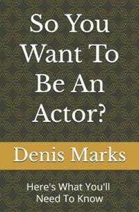 So You Want To Be An Actor?