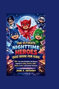 The Ultimate Nighttime Heroes Quiz Book for Kids
