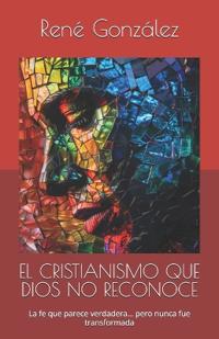 El Cristianismo Que Dios No Reconoce