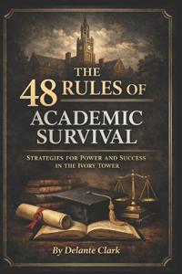 The 48 Rules of Academic Survival