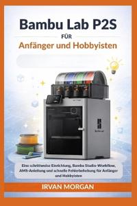 Bambu Lab P2S für Anfänger und Hobbyisten