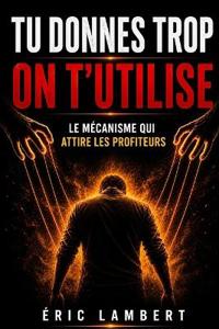 Tu donnes trop on t'utilise
