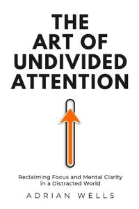 The Art of Undivided Attention