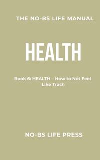 The No-Bs Life Manual