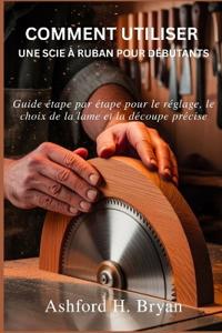 Comment utiliser une scie à ruban pour débutants